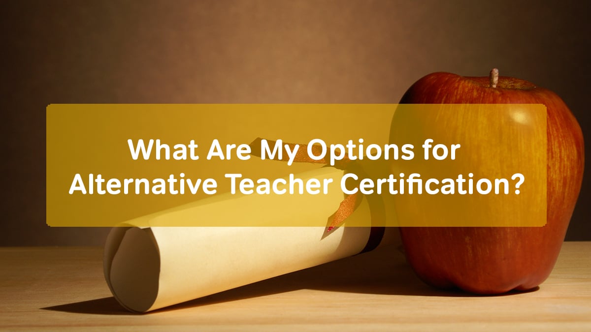 What Are My Options for Alternative Teacher Certification?